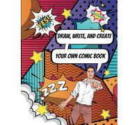 Draw, Write & Create Your Own Comic Book: Blank Comic Book For Adults And Kids | 110 Pages | With Speech Bubbles | 8.5 x 11 Inches | Softcover