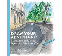 Draw Your Adventures: Making Art to Celebrate Everyday Experiences and Travels Near and Far