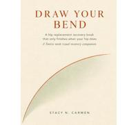 DRAW YOUR BEND: A hip replacement recovery book that only finishes when your hip does | A Twelve week visual recovery companion