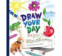 Draw Your Day for Kids!: How to Sketch and Paint Your Amazing Life