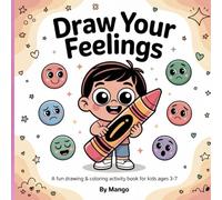 Draw Your Feelings: A Fun Drawing & Coloring Activity Book for Kids Ages 3-7