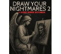 Draw Your Nightmares 2: A Guided Horror Sketchbook: 75 Terrifying Prompts to Bring Your Darkest Fears to Life
