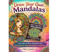 Draw Your Own Mandalas: learn how to draw Mandalas with Easy Step-by-Step Instructions and Practice