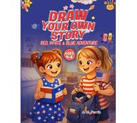 Draw Your Own Story: Red, White & Blue Adventures: 4th of July Activity Book for Kids Ages 4-6