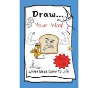 Draw Your Way: 50 Fun Drawing Prompts For Kids Age 6-10