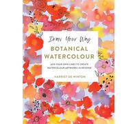 Draw Your Way: Botanical Watercolour: Add your own lines to create watercolour artworks in reverse