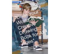 "Draw Your World: A Creative Drawing Book for All Ages": "Unleash Your Imagination and Express Yourself with Fun Drawing Prompts and Activities"