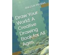 Draw Your World: A Creative Drawing Book for All Ages: "Unleash Your Imagination, Relax, and Express Yourself with Fun Drawing Prompts