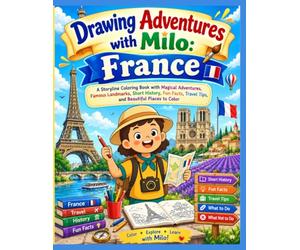 Drawing Adventures with Milo: France: A Storyline Coloring Book with Magical Adventures, Famous Landmarks, Short History, Fun Facts, Travel Tips, and Beautiful Places to Color