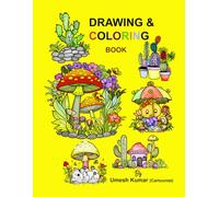 Drawing and Coloring Book - Cute Cactus and Mushrooms: 90+ Freehand drawn Cute and Creative Cactus, Mushrooms, Homes, and many more drawing for Kids ... get Stress Free and Relax in free time.