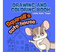 Drawing and Coloring Book. Little Pets' Town. Squirell's Cute House.: Squirell Coloring and Drawing Book for Kids: Fun Forest Animals Activity for Ages 3-6