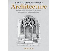 Dessiner et illustrer l'architecture – Guide étape par étape pour dessiner de beaux bâtiments