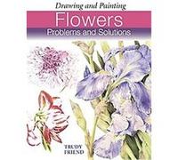 Drawing and Painting Flowers Trudy Friend (Auteur)