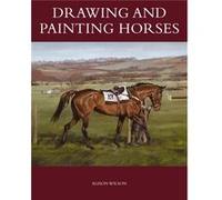 Drawing and Painting Horses by Alison Wilson Alison Wilson (Auteur)