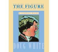 Drawing and Rendering THE FIGURE in Black and White and Colour: A student guide