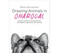 Drawing Animals in Charcoal: Create Realistic Animal Portraits with Depth, Expression and Texture