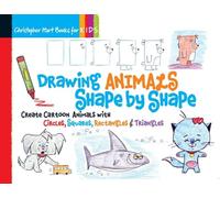 Drawing Animals Shape by Shape: Create Cartoon Animals With Circles, Squares, Rectangles & Triangles