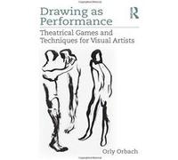 Drawing as Performance: Theatrical Games and Techniques for Visual Artists - [Version Originale] Inconnu (Auteur)