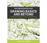 Drawing Basics and Beyond: Transform Observation into Imagination