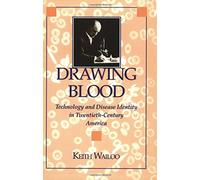 Drawing Blood: Technology and Disease Identity in Twentieth-Century America