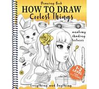 Drawing Book How to Draw Coolest Things Anatomy Shading Textures: This Drawing Guide Easy Way to Learn How to Draw. Basic and Beyond