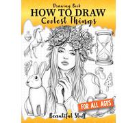 Drawing Book How to Draw Coolest Things Beautiful Stuff: Children’s Step-by-step Guide Shading, Anatomy, Textures, Beautiful Face, Animals,Plants.
