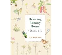 Drawing Botany Home: A Rooted Life