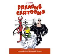 Drawing Cartoons: A Complete Guide to Cartoons, Caricatures, Comics and Animated Cartoons