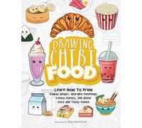 Drawing Chibi Food: Learn How to Draw Kawaii Onigiri, Adorable Dumplings, Yummy Donuts, and Other Cute and Tasty Dishes