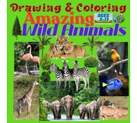 Drawing & Coloring Amazing Wild Animals: Exciting activities that help kids learn while having fun for kids ages 5 - 13
