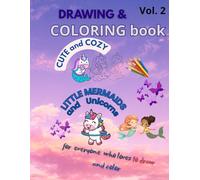 Drawing & Coloring book CUTE and COZY Unicorn and little Mermaid Part 2: For everyone who loves to draw and color: For everyone who loves to draw and color