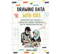 Drawing Data with Kids: Cultivating Data-Literacy: A Screen-Free Journey through the Art of Visualization for Kids