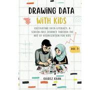 Drawing Data with Kids: Cultivating Data-Literacy: A Screen-Free Journey through the Art of Visualization for Kids