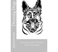 Drawing Dogs: Using Zen Doodle Technique Step Be Step Guide Paperback Book By Jeremy Knowles