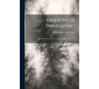 Drawing & Engraving: A Brief Exposition Of Technical Principles & Practice