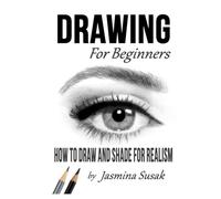 Drawing for Beginners: How to Draw and Shade for Realism