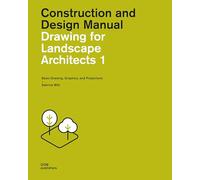 Drawing for Landscape Architects 1: Basic Drawing, Graphics, and Projections