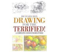 Drawing for the Terrified!: A Complete Course for Beginners