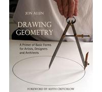 Drawing Geometry: A Primer of Basic Forms for Artists, Designers, and Architects