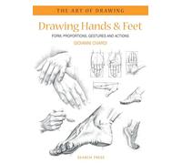 Drawing Hands & Feet: Form, Proportions, Gestures And Actions