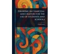 Drawing In Charcoal And Crayon For The Use Of Students And Schools