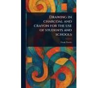 Drawing In Charcoal And Crayon For The Use Of Students And Schools