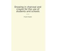 Drawing in charcoal and crayon for the use of students and schools