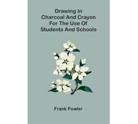 Drawing in charcoal and crayon for the use of students and schools