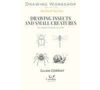 DRAWING INSECTS AND SMALL CREATURES: The Hidden World at Your Feet