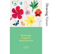 Drawing Nature: 100 Prompts, Projects and Playful Exercises
