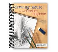 Drawing Nature for the Absolute Beginner: A Clear & Easy Guide to Drawing Landscapes & Nature (Art for the Absolute Beginner) [Spiral-bound] Mark Willenbrink and Mary Willenbrink
