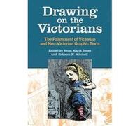Drawing on the Victorians Edited by Anna Maria Jones , Edited by Rebecca N Mitchell , Contributions by Peter W Sinnema , Contributions by Christine Ferguson , Contributions by Linda K Hughes , Contrib