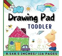 DRAWING PAD TODDLER: Blank Paper for Drawing writing and painting suitable for toddlers and children ages 2-5 years old, 116 pages, Size8.5"x8.5" ... use as an activity book to carry anywhere)