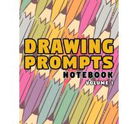 Drawing Prompts Notebook: Drawing Inspiration Sketchbook | 101 Things to Draw | Single Sided Pages | 8 x 10 Inches | Volume 1